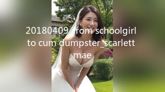 20180409_from schoolgirl to cum dumpster_scarlett mae