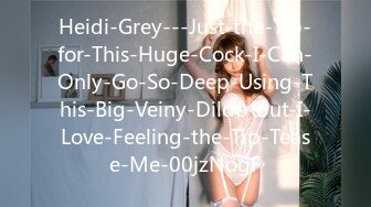 Heidi-Grey---Just-the-Tip-for-This-Huge-Cock-I-Can-Only-Go-So-Deep-Using-This-Big-Veiny-Dildo-but-I-Love-Feeling-the-Tip-Tease-Me-00jzNogF