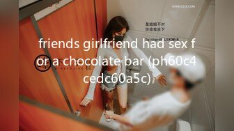 friends girlfriend had sex for a chocolate bar (ph60c4cedc60a5c)