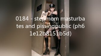 0184 - stepmom masturbates and pissingpublic (ph61e12b8151b5d)